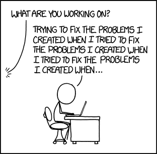 Tirinha do xkcd: alguém tentando consertar os problemas criados ao tentar consertar os problemas criados ao tentar consertar...